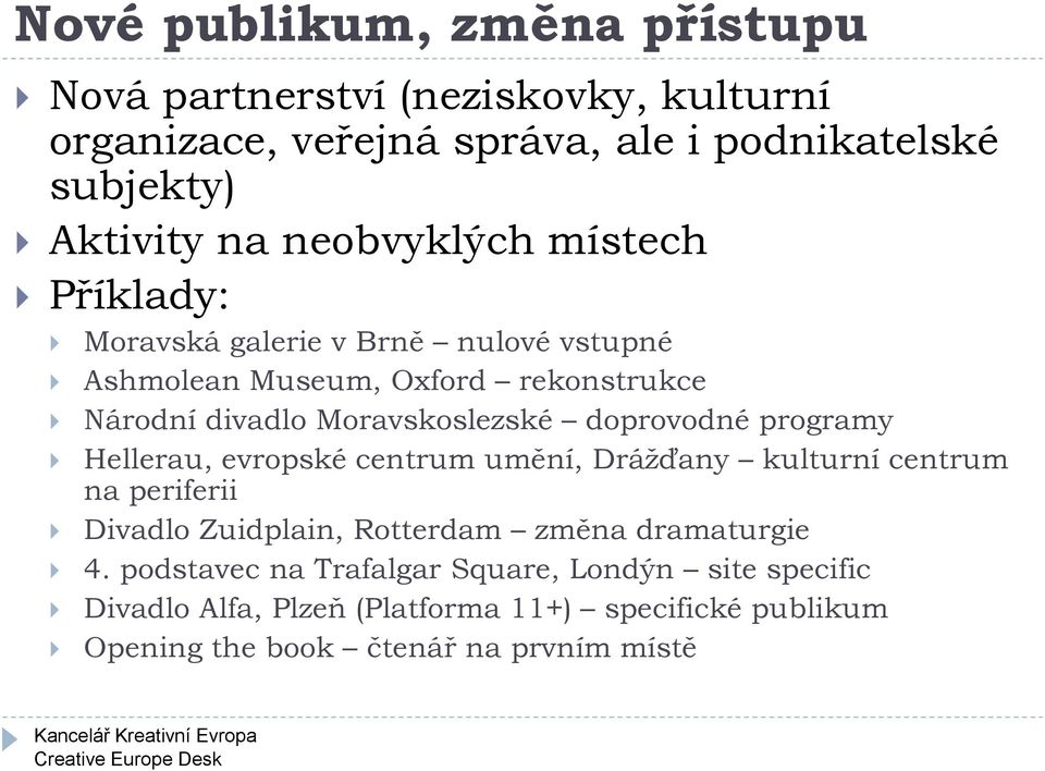 doprovodné programy Hellerau, evropské centrum umění, Drážďany kulturní centrum na periferii Divadlo Zuidplain, Rotterdam změna dramaturgie 4.