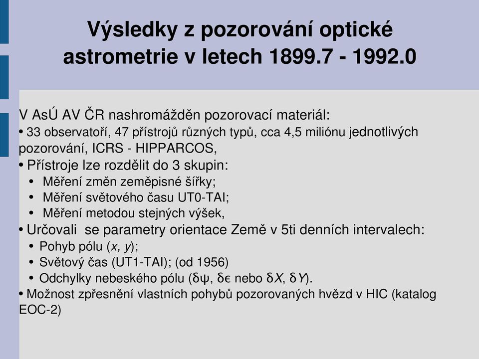 HIPPARCOS, Přístroje lze rozdělit do 3 skupin: Měření změn zeměpisné šířky; Měření světového času UT0 TAI; Měření metodou stejných výšek,