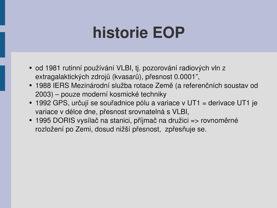 0001, 1988 IERS Mezinárodní služba rotace Země (a referenčních soustav od 2003) pouze moderní kosmické techniky 1992