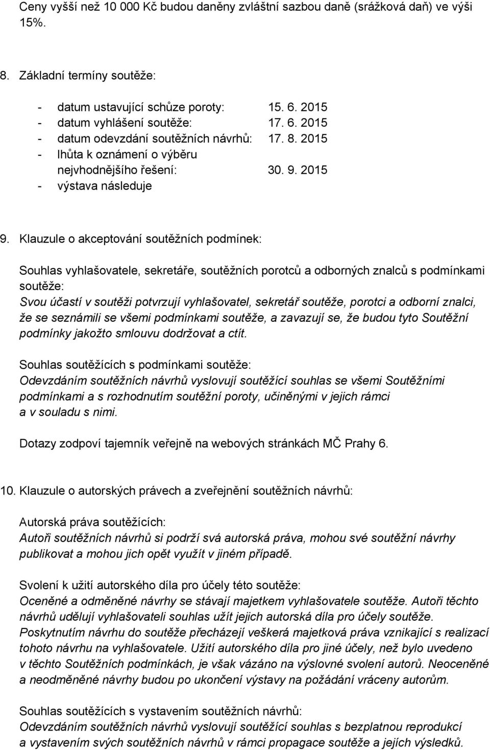 Klauzule o akceptování soutěžních podmínek: Souhlas vyhlašovatele, sekretáře, soutěžních porotců a odborných znalců s podmínkami soutěže: Svou účastí v soutěži potvrzují vyhlašovatel, sekretář