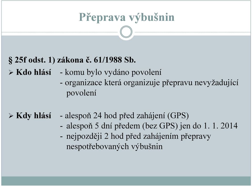 nevyžadující povolení Kdy hlásí -alespoň 24 hod před zahájení (GPS) -alespoň 5