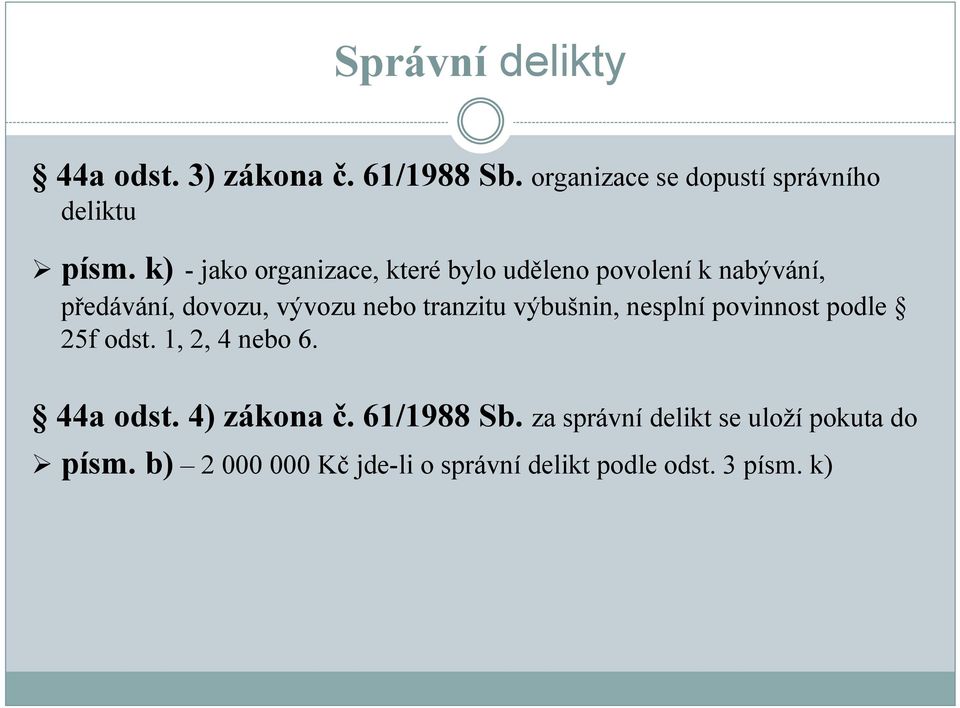 tranzitu výbušnin, nesplní povinnost podle 25f odst. 1, 2, 4 nebo 6. 44a odst. 4) zákona č.