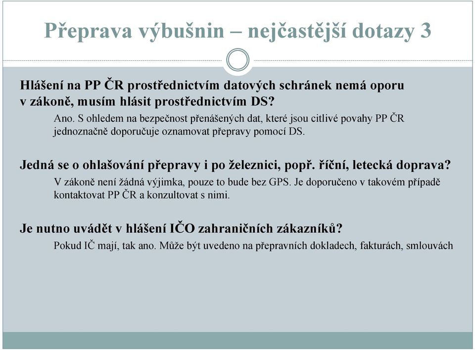 Jedná se o ohlašování přepravy i po železnici, popř. říční, letecká doprava? V zákoně není žádná výjimka, pouze to bude bez GPS.