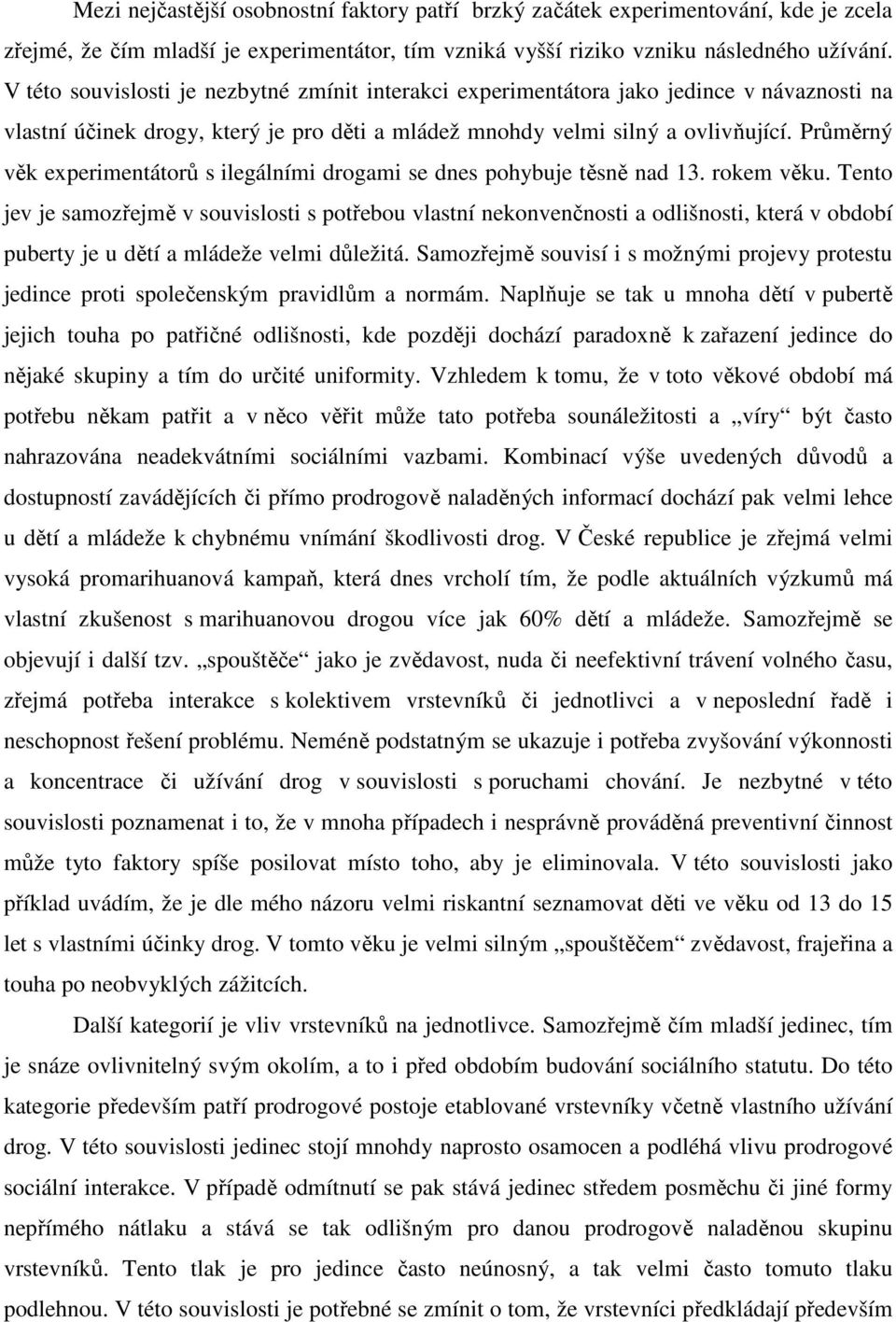 Průměrný věk experimentátorů s ilegálními drogami se dnes pohybuje těsně nad 13. rokem věku.