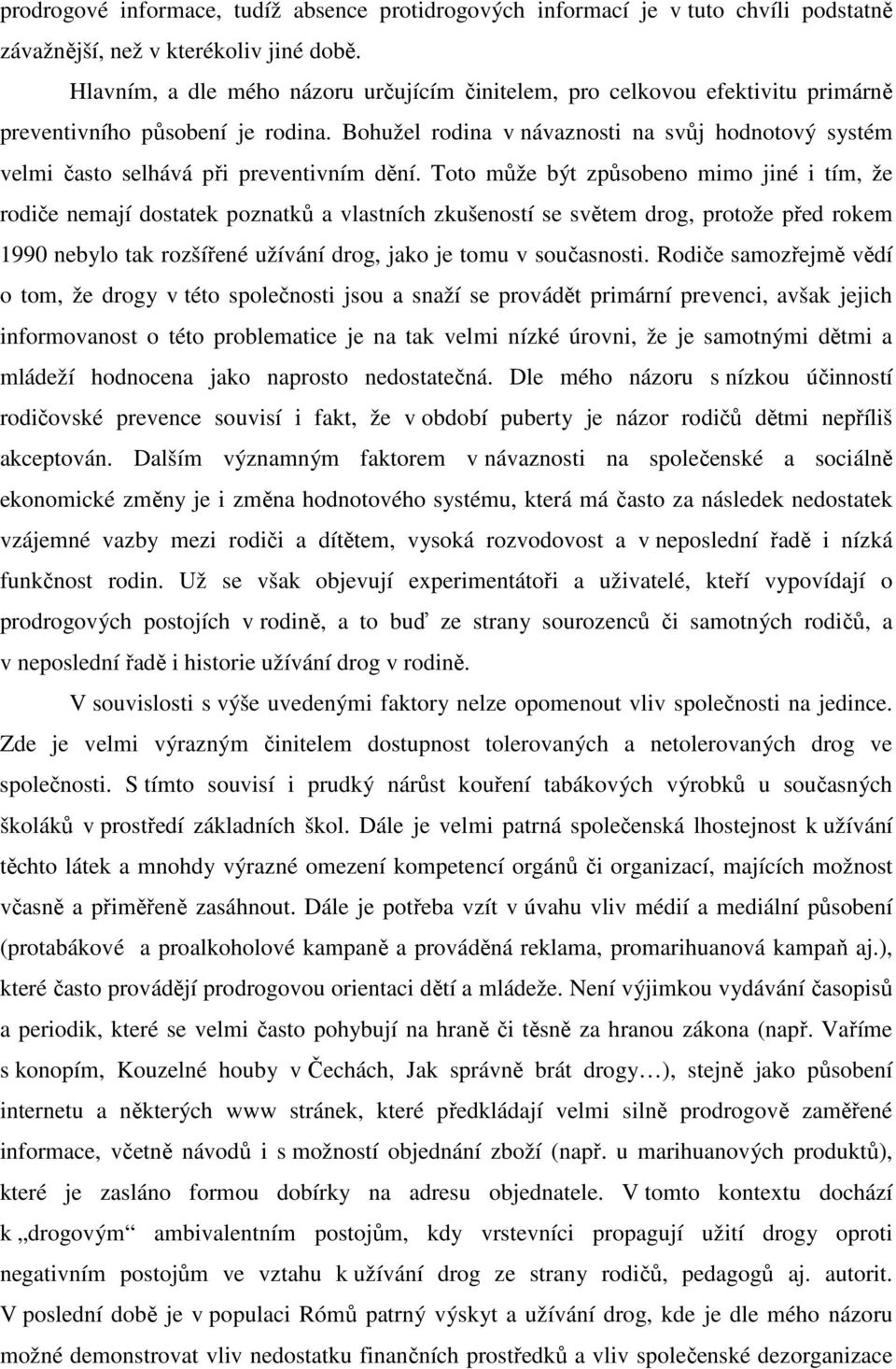 Bohužel rodina v návaznosti na svůj hodnotový systém velmi často selhává při preventivním dění.