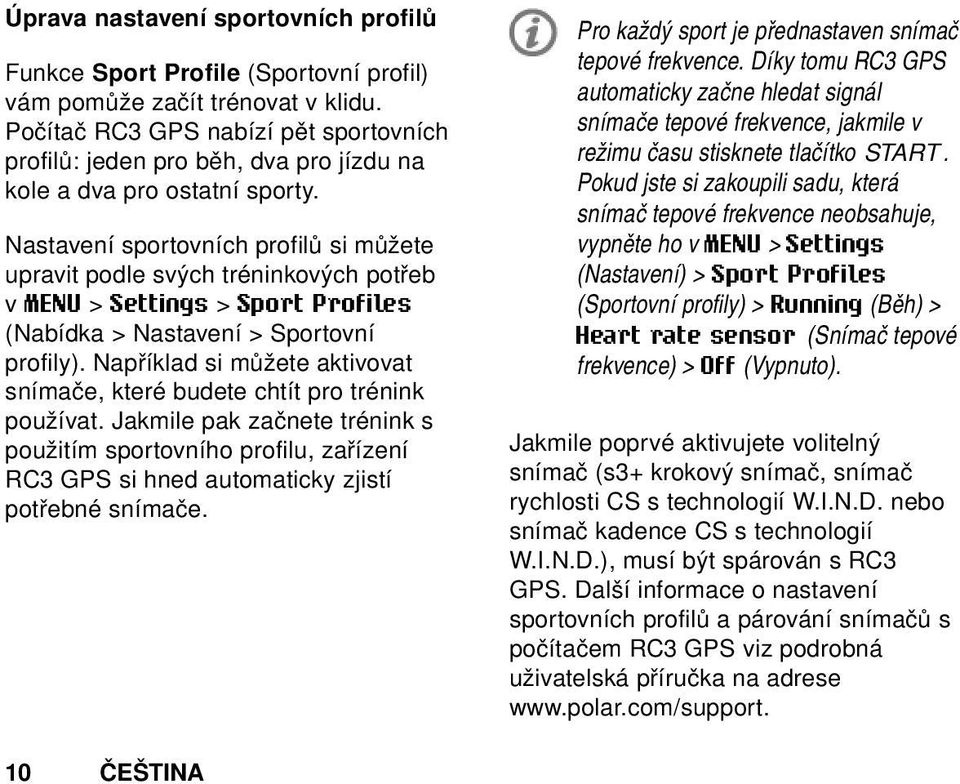 Nastavení sportovních profilů si můžete upravit podle svých tréninkových potřeb v MENU > Settings > Sport Profiles (Nabídka > Nastavení > Sportovní profily).