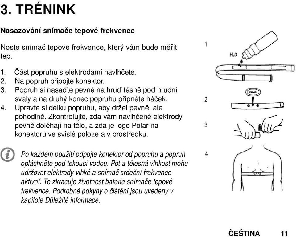 Zkontrolujte, zda vám navlhčené elektrody pevně doléhají na tělo, a zda je logo Polar na konektoru ve svislé poloze a v prostředku.