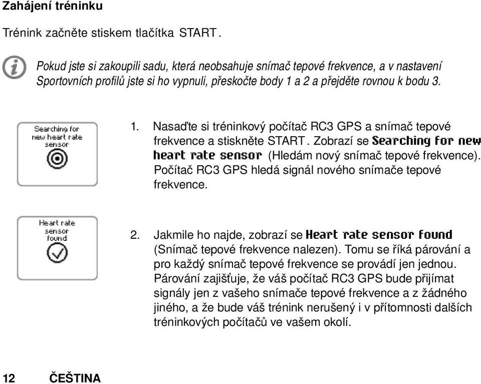 a 2 a přejděte rovnou k bodu 3. 1. Nasaďte si tréninkový počítač RC3 GPS a snímač tepové frekvence a stiskněte START.