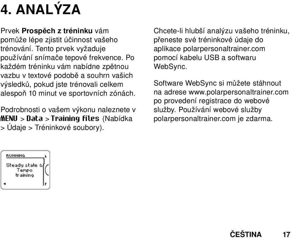 Podrobnosti o vašem výkonu naleznete v MENU > Data > Training files (Nabídka > Údaje > Tréninkové soubory).