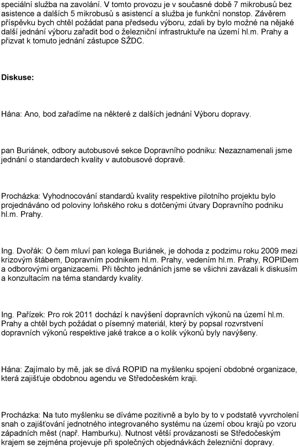 Diskuse: Hána: Ano, bod zařadíme na některé z dalších jednání Výboru dopravy.