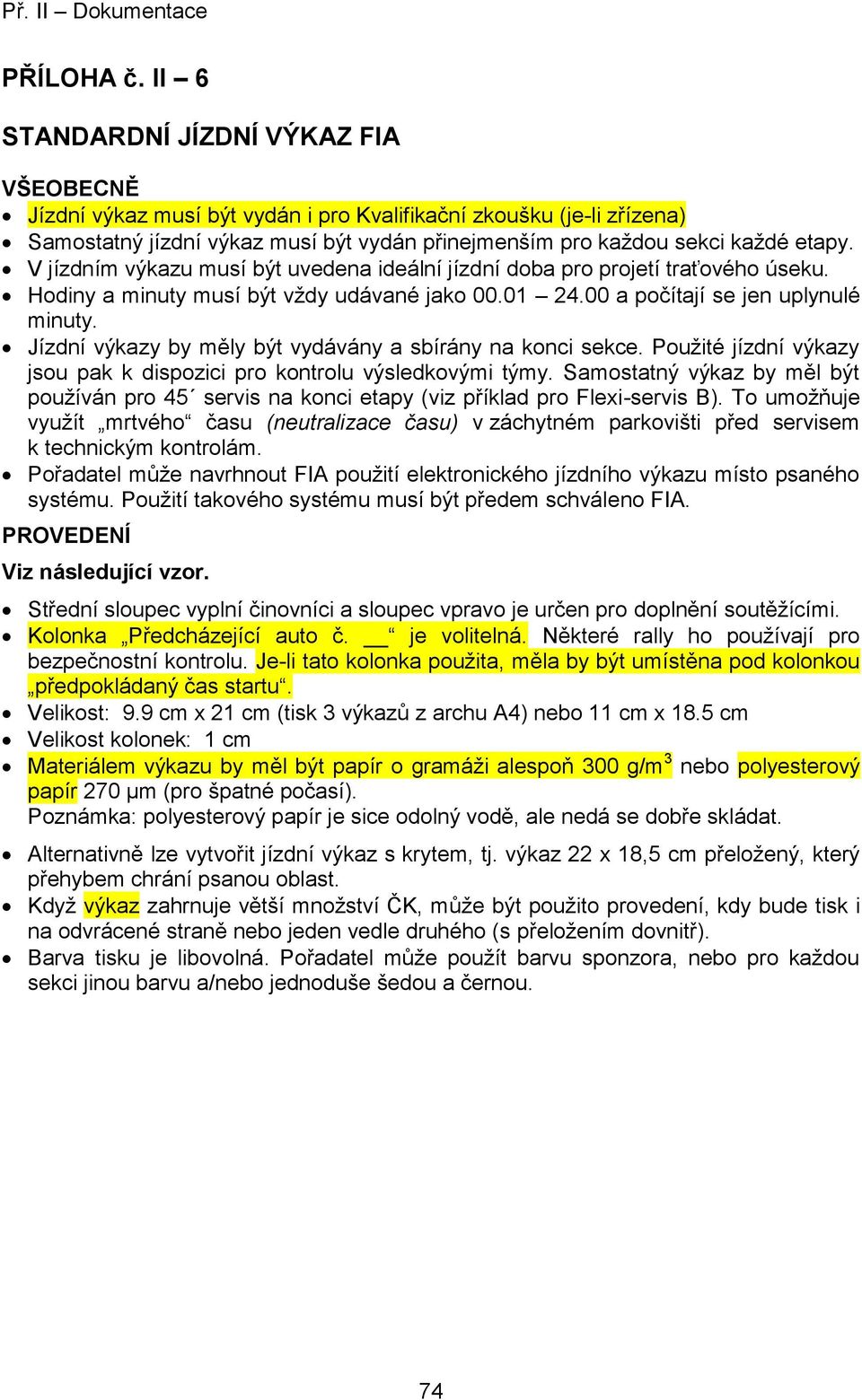 V jízdním výkazu musí být uvedena ideální jízdní doba pro projetí traťového úseku. Hodiny a minuty musí být vždy udávané jako 00.01 24.00 a počítají se jen uplynulé minuty.