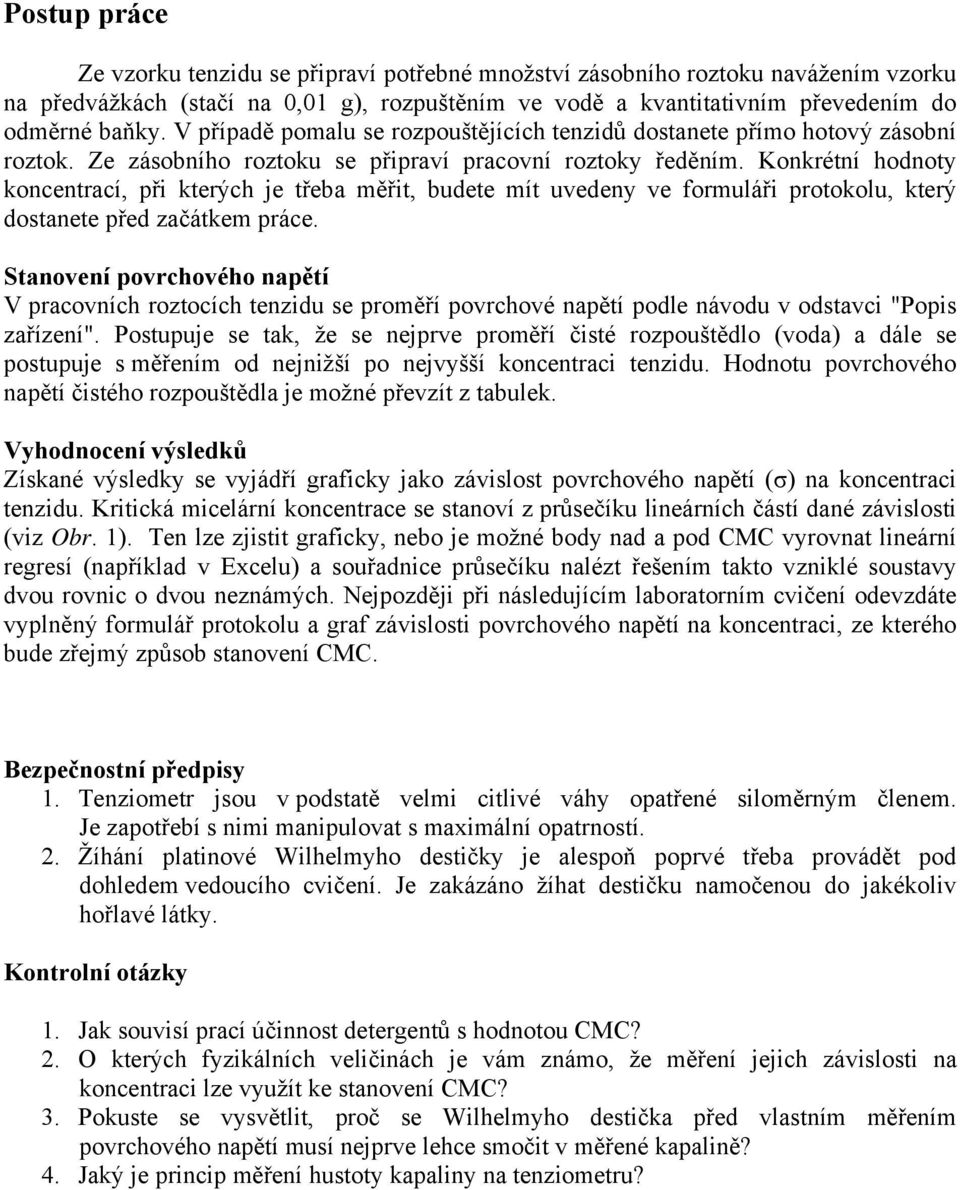 Konkrétní hodnoty koncentrací, při kterých je třeba měřit, budete mít uvedeny ve formuláři protokolu, který dostanete před začátkem práce.