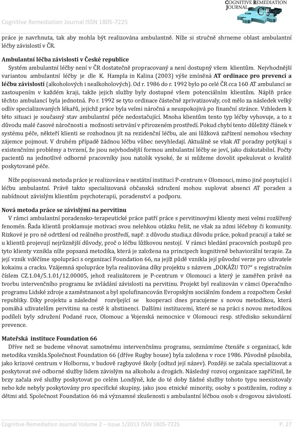 Hampla in Kalina (2003) výše zmíněná AT ordinace pro prevenci a léčbu závislostí (alkoholových i nealkoholových). Od r. 1986 do r.