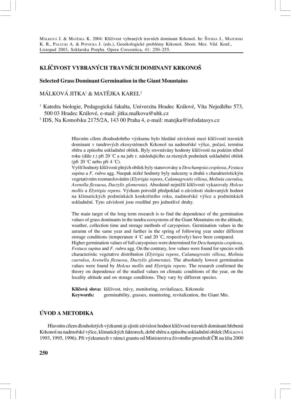 KLÍČIVOST VYBRANÝCH TRAVNÍCH DOMINANT KRKONOŠ Selected Grass Dominant Germination in the Giant Mountains MÁLKOVÁ JITKA 1 & MATĚJKA KAREL 2 1 Katedra biologie, Pedagogická fakulta, Univerzita Hradec