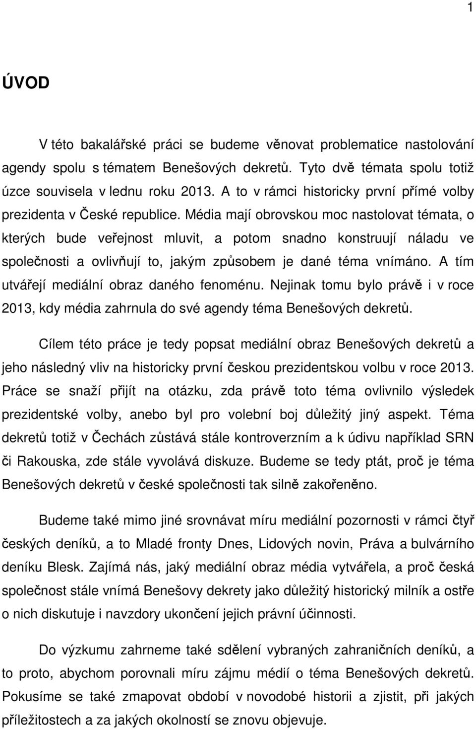 Média mají obrovskou moc nastolovat témata, o kterých bude veřejnost mluvit, a potom snadno konstruují náladu ve společnosti a ovlivňují to, jakým způsobem je dané téma vnímáno.