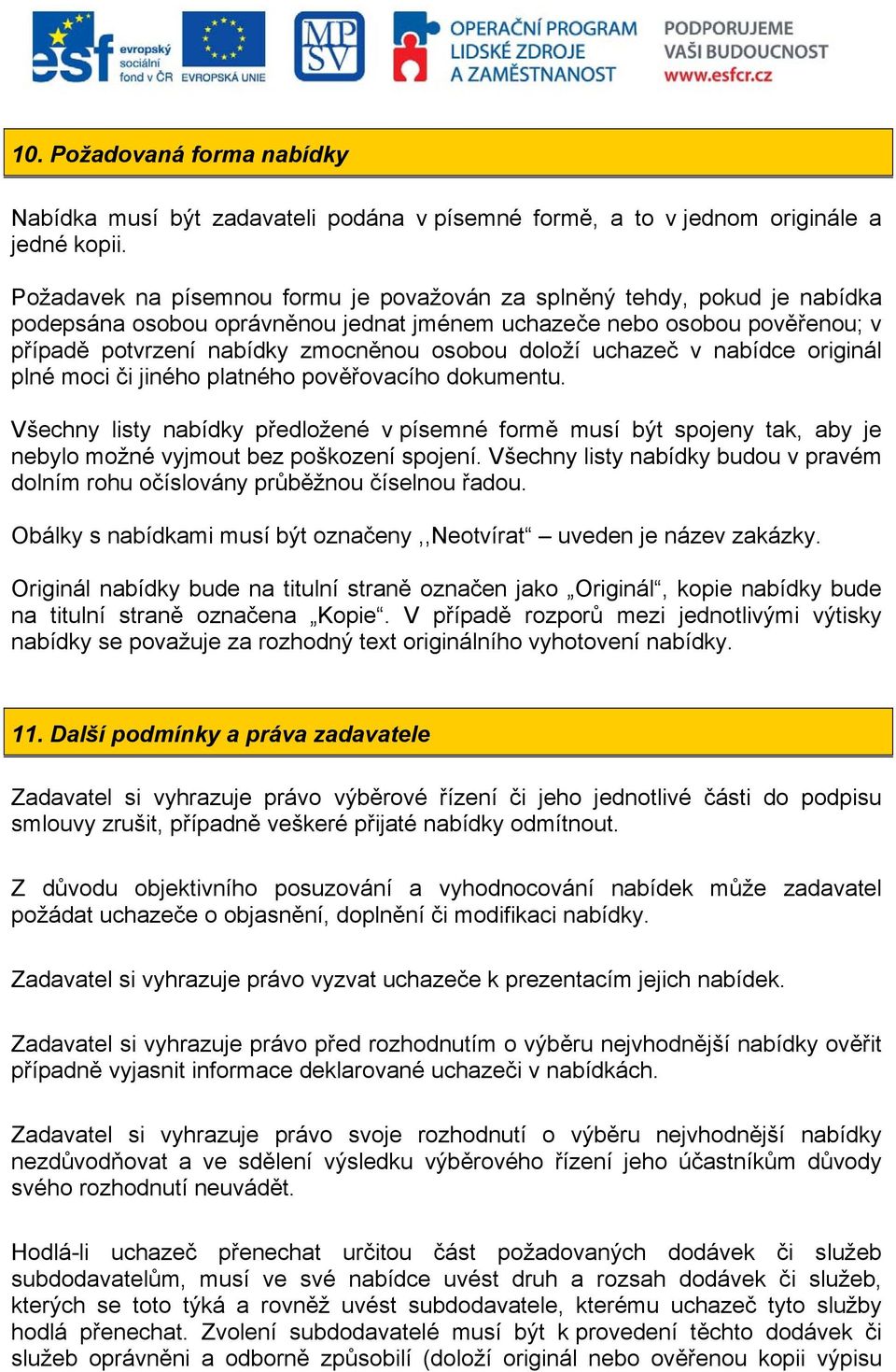 doloží uchazeč v nabídce originál plné moci či jiného platného pověřovacího dokumentu.