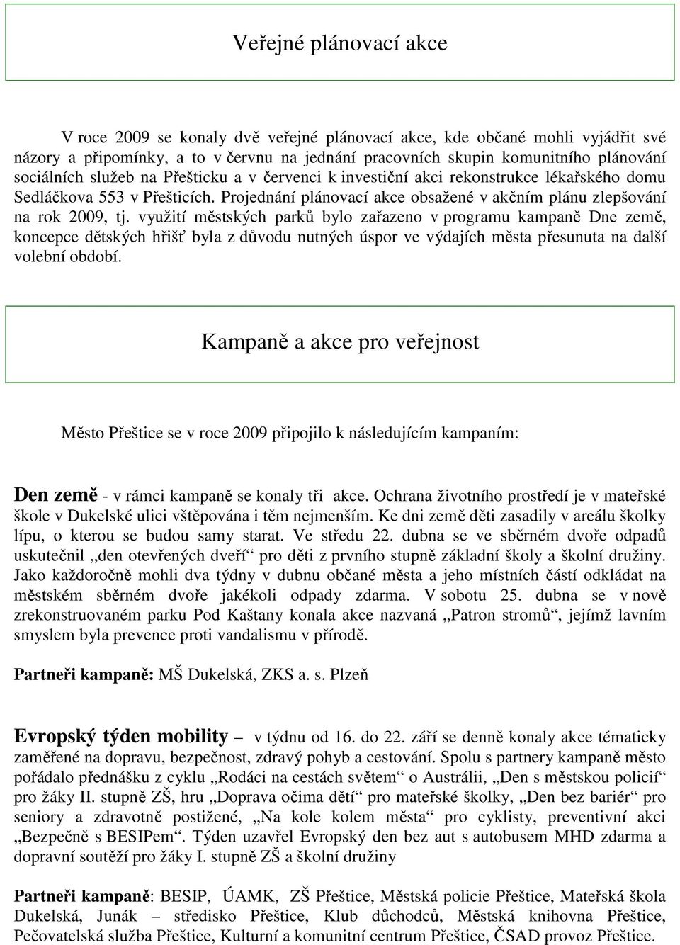 využití městských parků bylo zařazeno v programu kampaně Dne země, koncepce dětských hřišť byla z důvodu nutných úspor ve výdajích města přesunuta na další volební období.