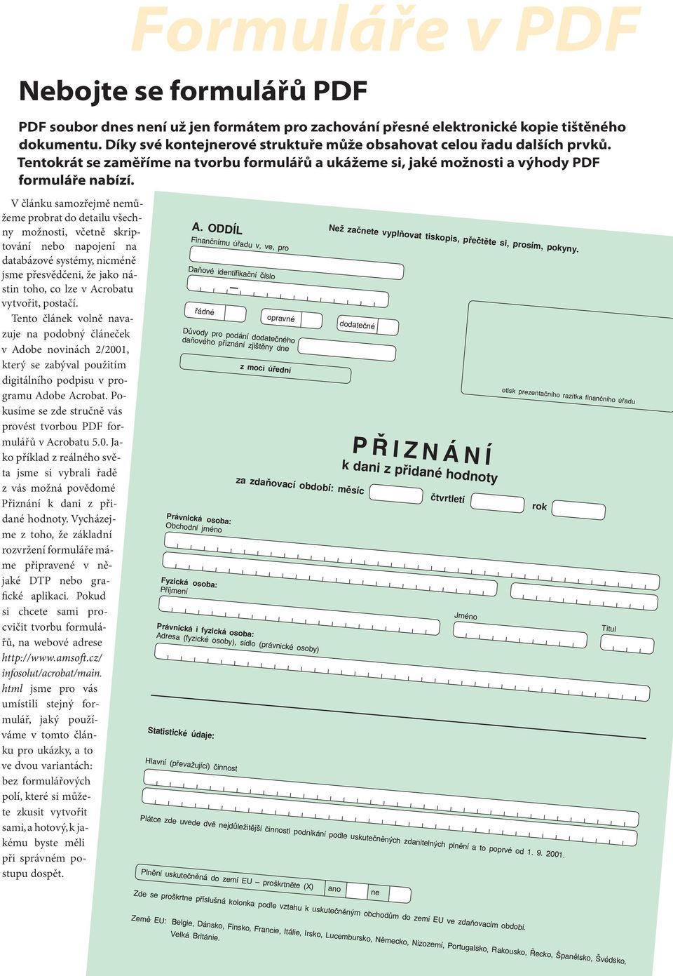 V článku samozřejmě nemůžeme probrat do detailu všechny možnosti, včetně skriptování nebo napojení na databázové systémy, nicméně jsme přesvědčeni, že jako nástin toho, co lze v Acrobatu vytvořit,