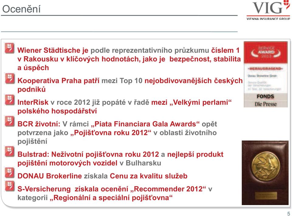 Financiara Gala Awards opět potvrzena jako Pojišťovna roku 2012 v oblasti životního pojištění Bulstrad: Neživotní pojišťovna roku 2012 a nejlepší produkt pojištění