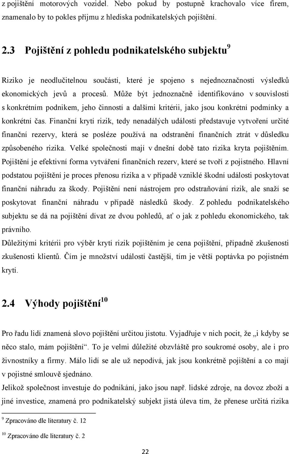 Můţe být jednoznačně identifikováno v souvislosti s konkrétním podnikem, jeho činností a dalšími kritérii, jako jsou konkrétní podmínky a konkrétní čas.