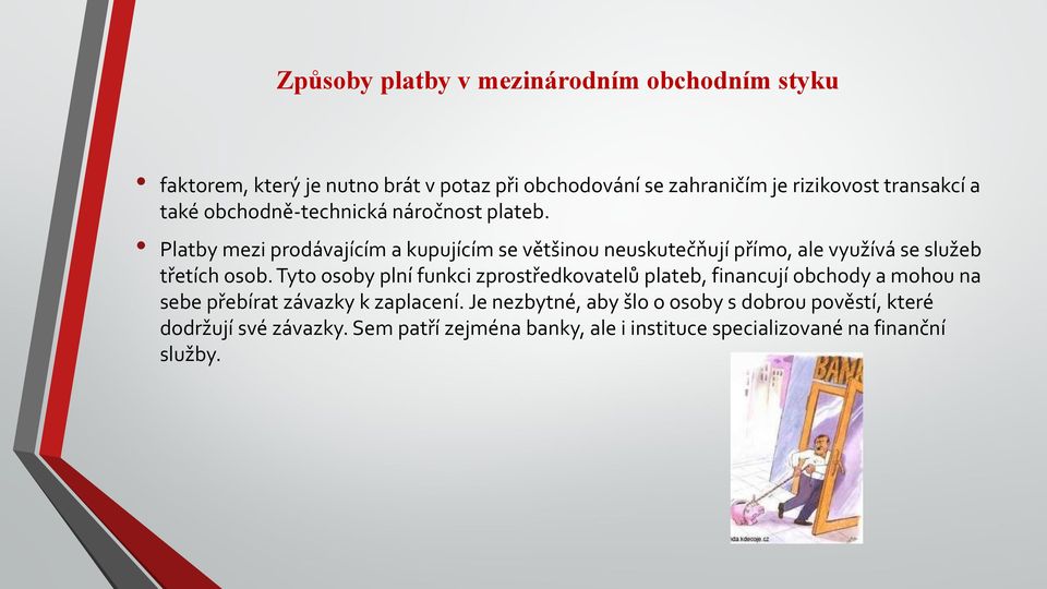 Platby mezi prodávajícím a kupujícím se většinou neuskutečňují přímo, ale využívá se služeb třetích osob.