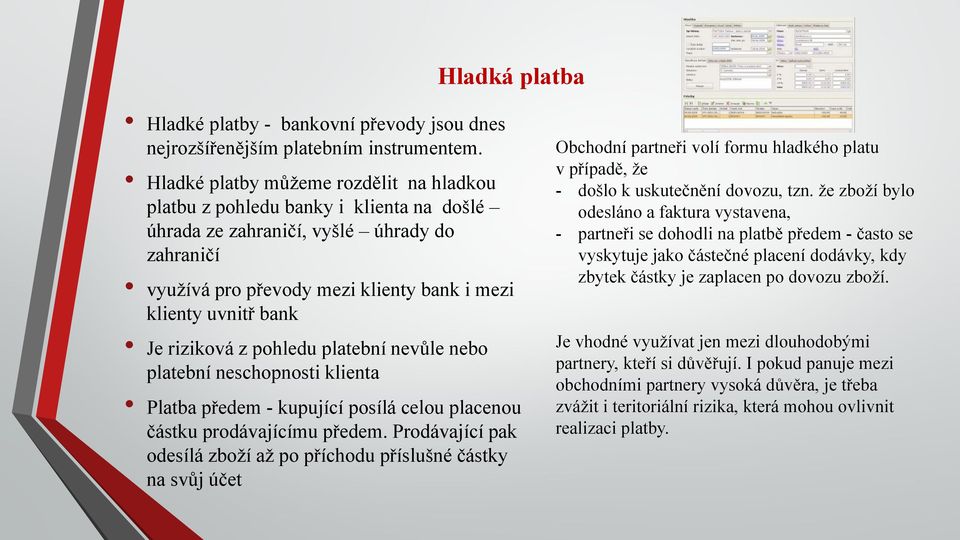 riziková z pohledu platební nevůle nebo platební neschopnosti klienta Platba předem - kupující posílá celou placenou částku prodávajícímu předem.