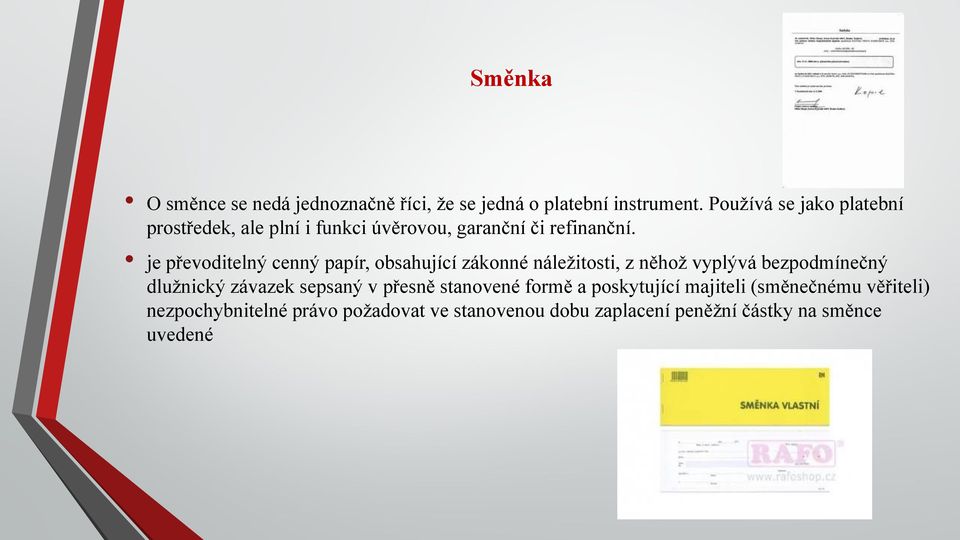 je převoditelný cenný papír, obsahující zákonné náležitosti, z něhož vyplývá bezpodmínečný dlužnický závazek