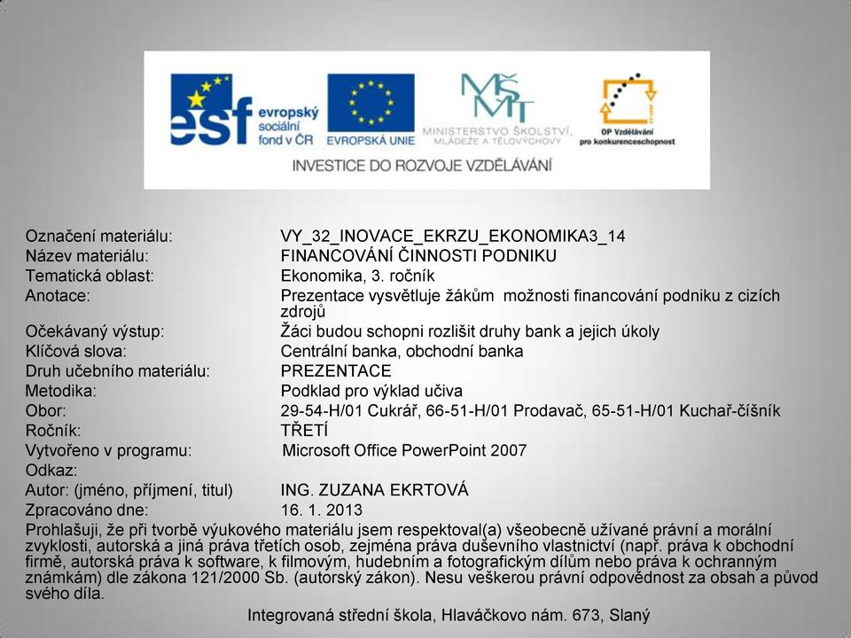 obchodní banka Druh učebního materiálu: PREZENTACE Metodika: Podklad pro výklad učiva Obor: 29-54-H/01 Cukrář, 66-51-H/01 Prodavač, 65-51-H/01 Kuchař-číšník Ročník: TŘETÍ Vytvořeno v programu: