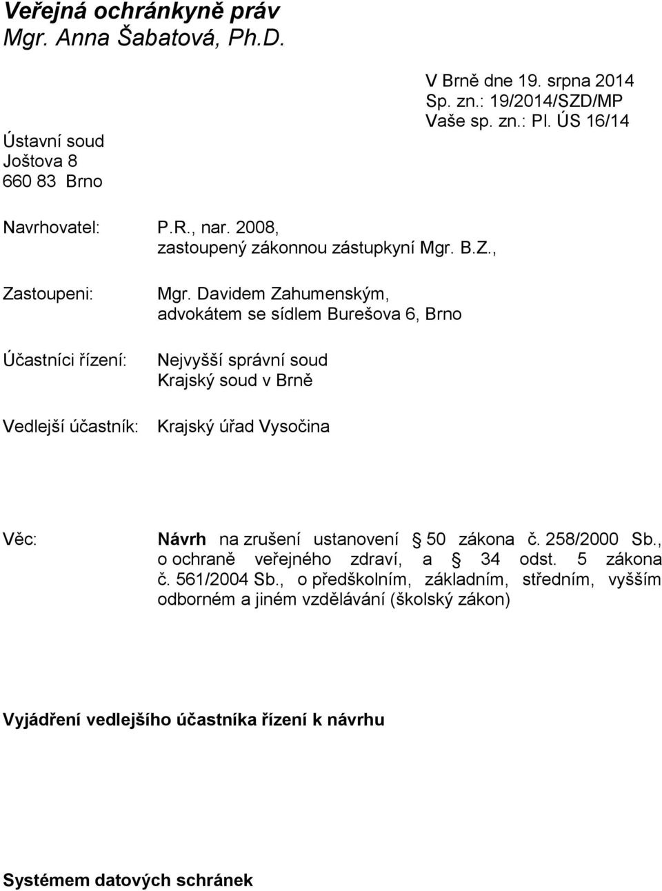 Davidem Zahumenským, advokátem se sídlem Burešova 6, Brno Nejvyšší správní soud Krajský soud v Brně Vedlejší účastník: Krajský úřad Vysočina Věc: Návrh na zrušení ustanovení