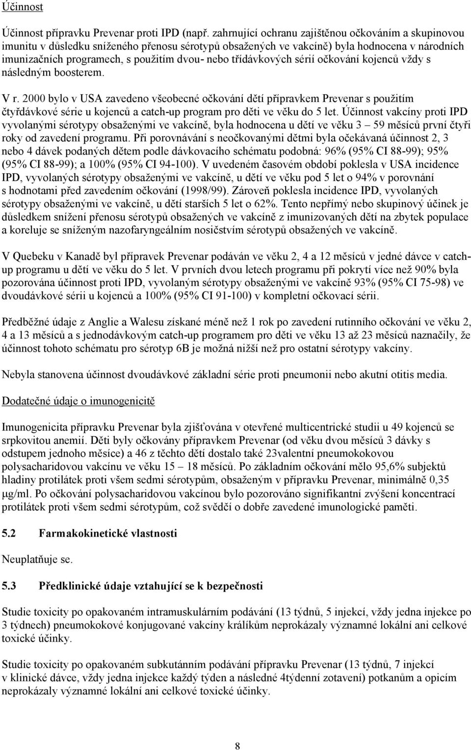 třídávkových sérií očkování kojenců vždy s následným boosterem. V r.