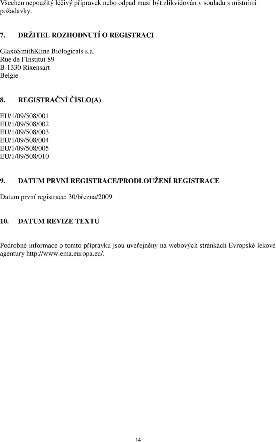 REGISTRAČNÍ ČÍSLO(A) EU/1/09/508/001 EU/1/09/508/002 EU/1/09/508/003 EU/1/09/508/004 EU/1/09/508/005 EU/1/09/508/010 9.