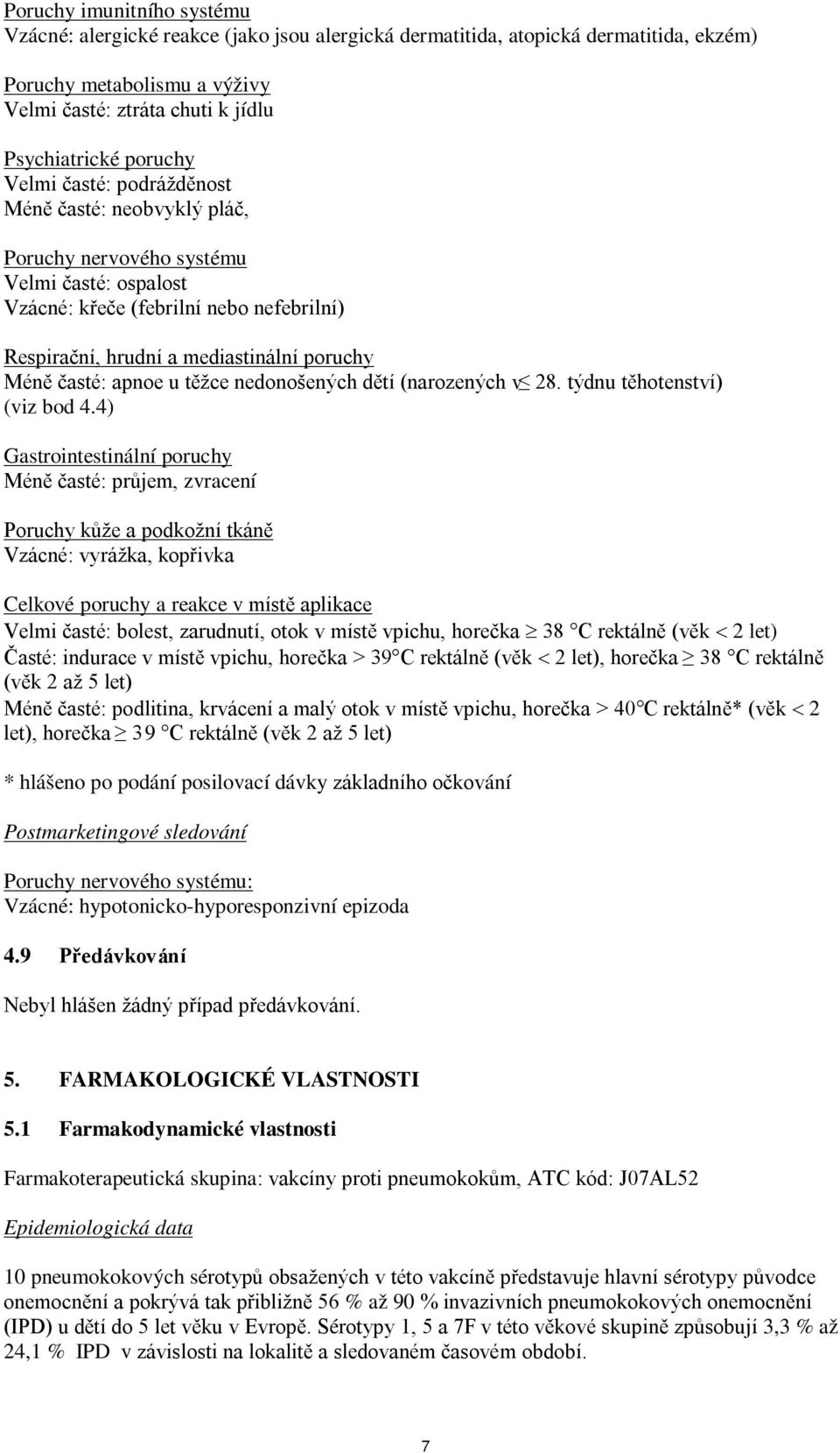 apnoe u těžce nedonošených dětí (narozených v 28. týdnu těhotenství) (viz bod 4.