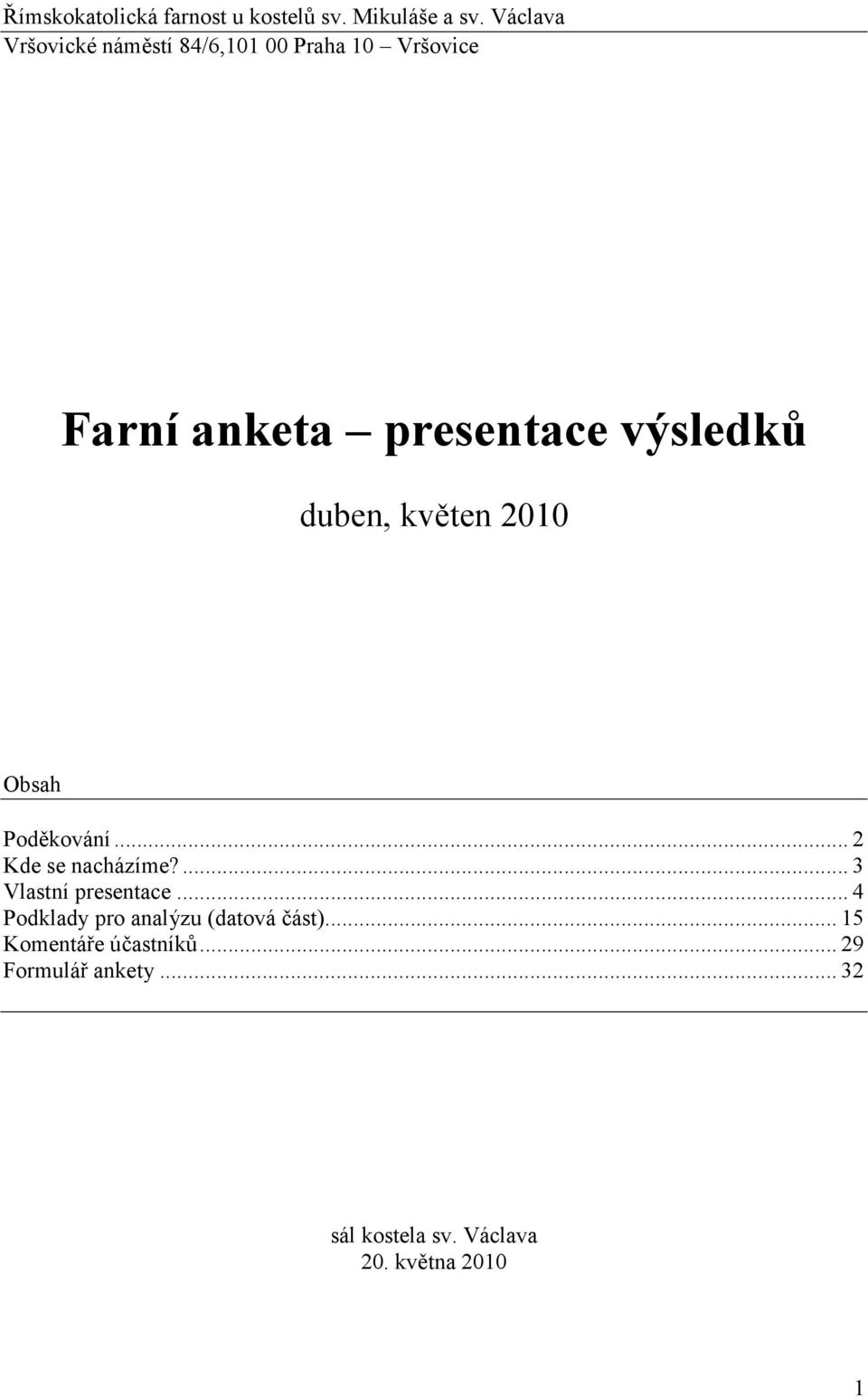 duben, květen 2010 Obsah Poděkování... 2 Kde se nacházíme?... 3 Vlastní presentace.