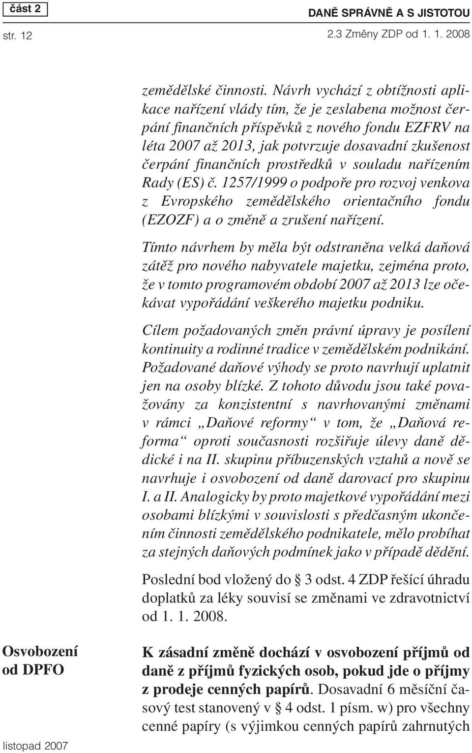 finančních prostředků v souladu nařízením Rady (ES) č. 1257/1999 o podpoře pro rozvoj venkova z Evropského zemědělského orientačního fondu (EZOZF) a o změně a zrušení nařízení.