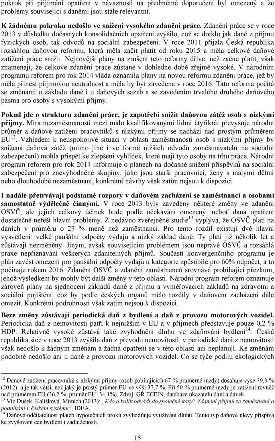 V roce 2011 přijala Česká republika rozsáhlou daňovou reformu, která měla začít platit od roku 2015 a měla celkové daňové zatížení práce snížit.