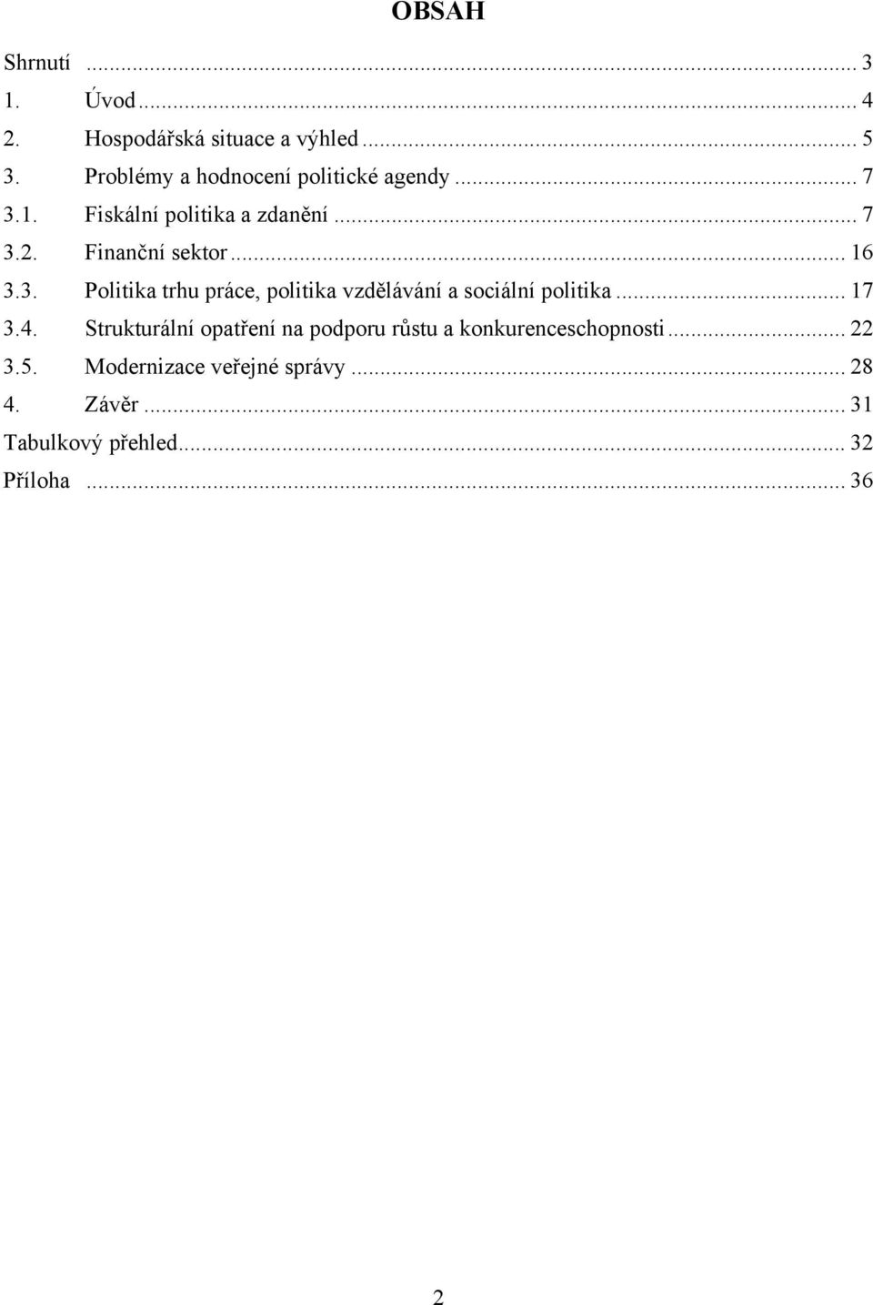 .. 16 3.3. Politika trhu práce, politika vzdělávání a sociální politika... 17 3.4.