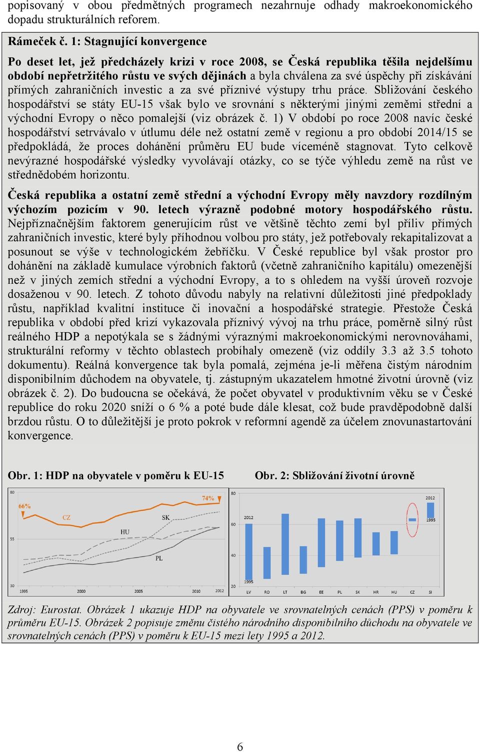 získávání přímých zahraničních investic a za své příznivé výstupy trhu práce.