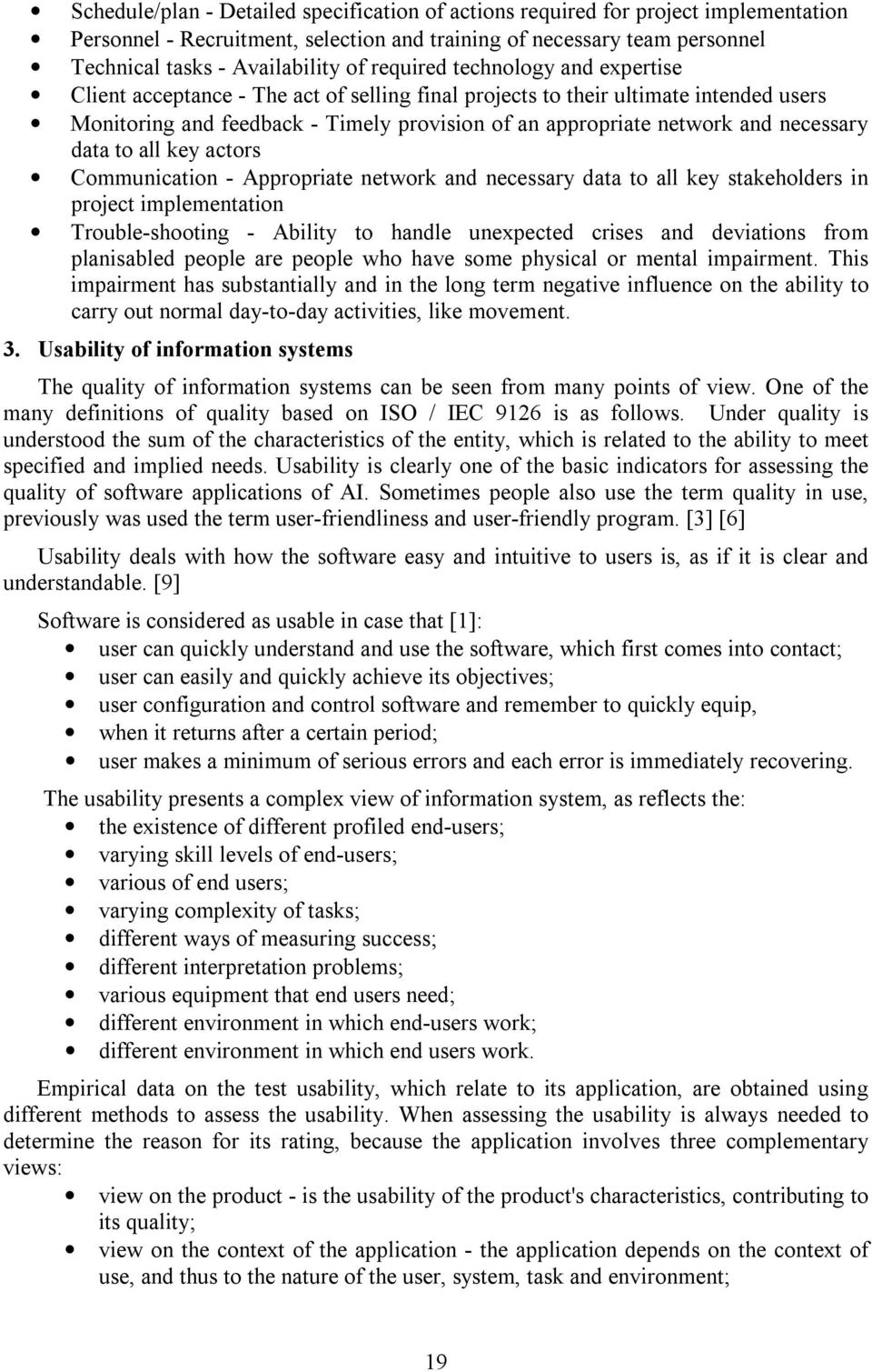 necessary data to all key actors Communication - Appropriate network and necessary data to all key stakeholders in project implementation Trouble-shooting - Ability to handle unexpected crises and