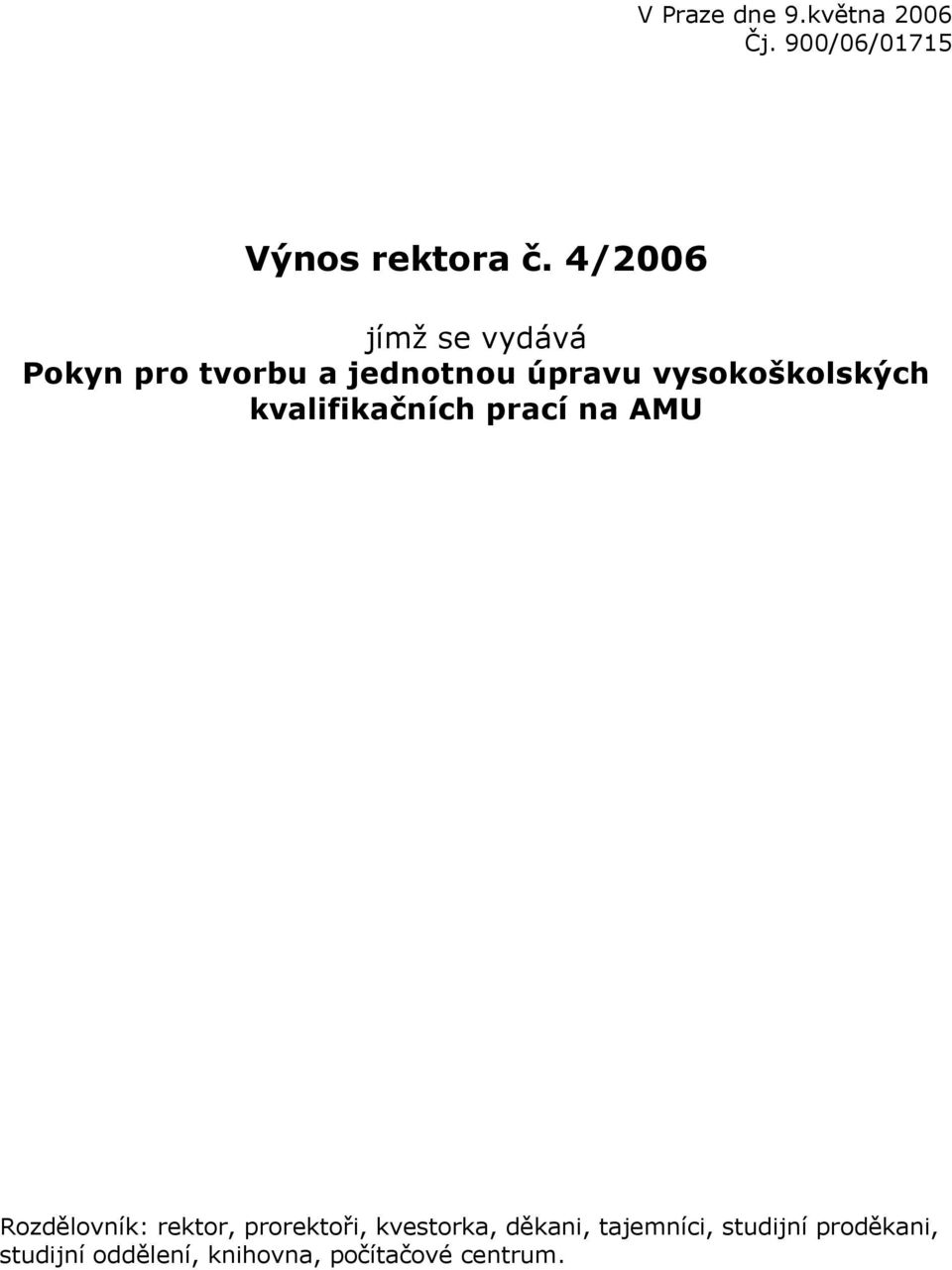 kvalifikačních prací na AMU Rozdělovník: rektor, prorektoři, kvestorka,