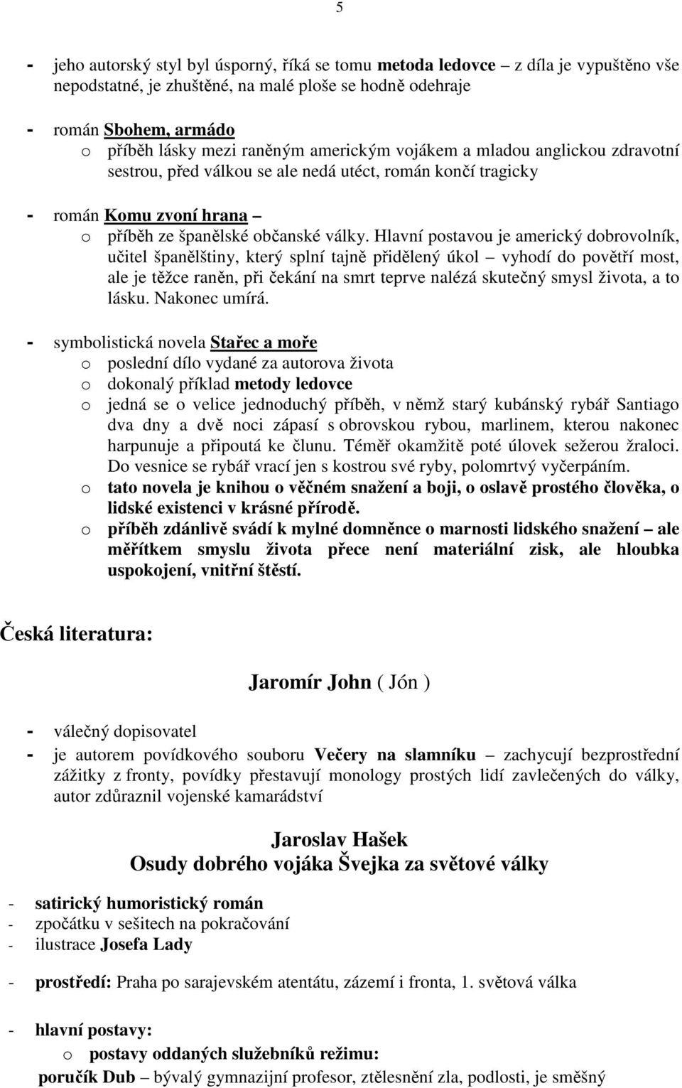 Hlavní postavou je americký dobrovolník, učitel španělštiny, který splní tajně přidělený úkol vyhodí do povětří most, ale je těžce raněn, při čekání na smrt teprve nalézá skutečný smysl života, a to