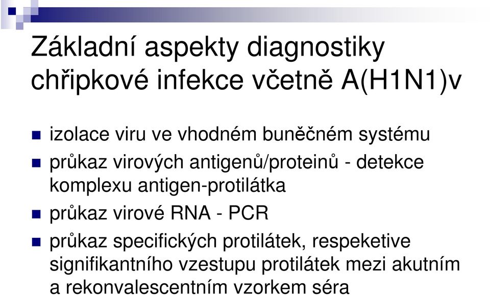 průkaz virové RNA - PCR průkaz specifických protilátek, respeketive průkaz specifických