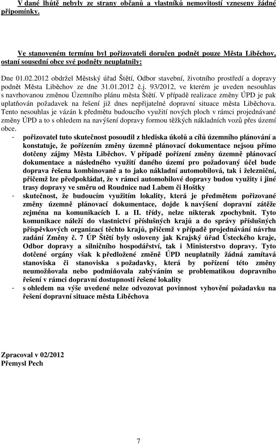 2012 obdržel Městský úřad Štětí, Odbor stavební, životního prostředí a dopravy podnět Města Liběchov ze dne 31.01.2012 č.j.