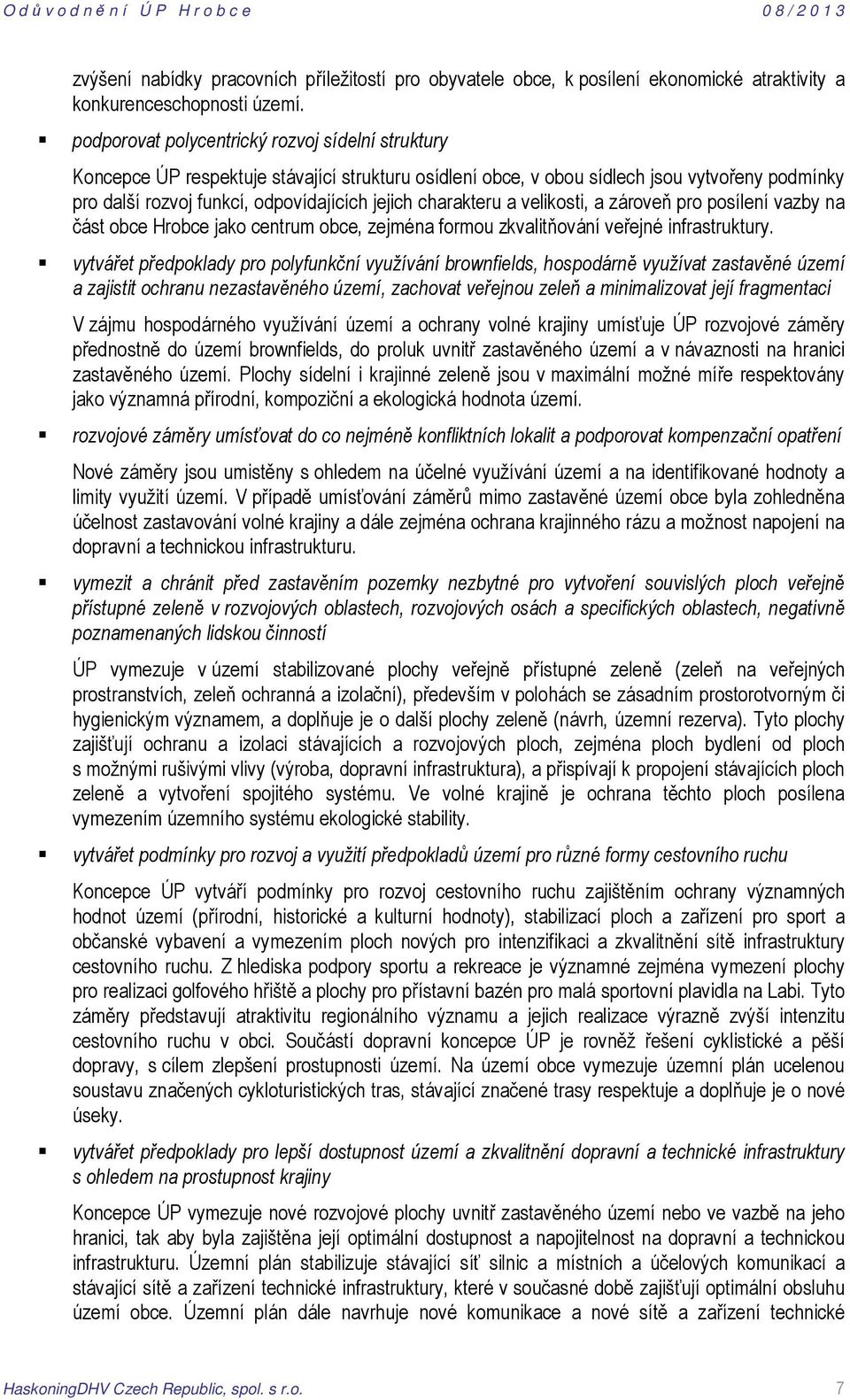 charakteru a velikosti, a zároveň pro posílení vazby na část obce Hrobce jako centrum obce, zejména formou zkvalitňování veřejné infrastruktury.