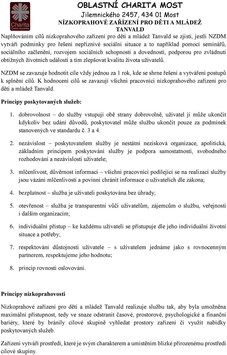 NZDM se zavazuje hodnotit cíle vždy jednou za 1 rok, kde se shrne řešení a vytváření postupů k splnění cílů.