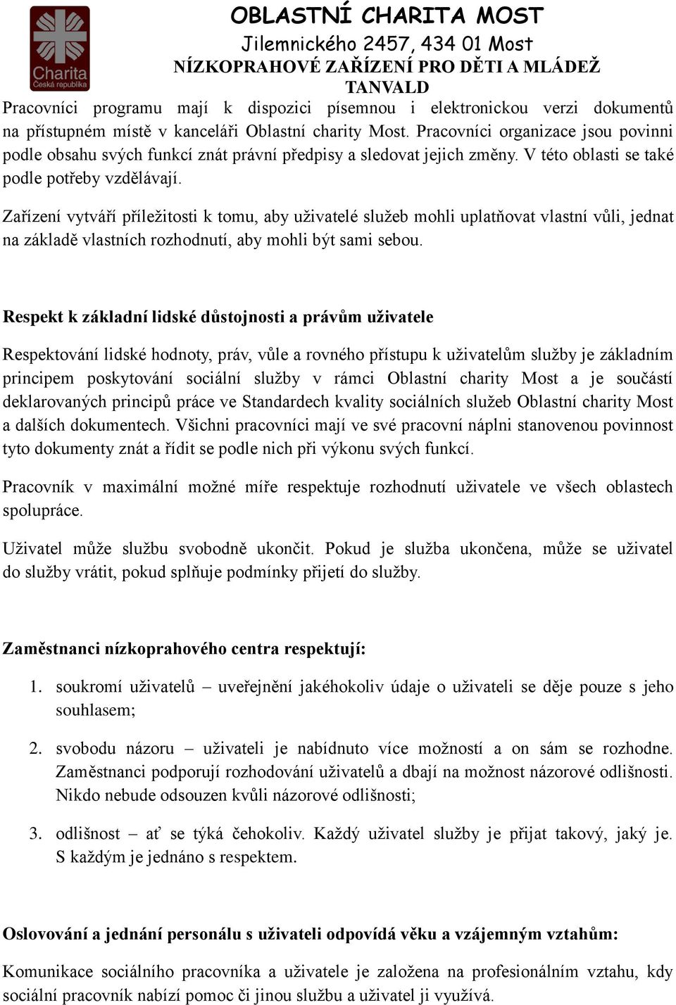 Zařízení vytváří příležitosti k tomu, aby uživatelé služeb mohli uplatňovat vlastní vůli, jednat na základě vlastních rozhodnutí, aby mohli být sami sebou.