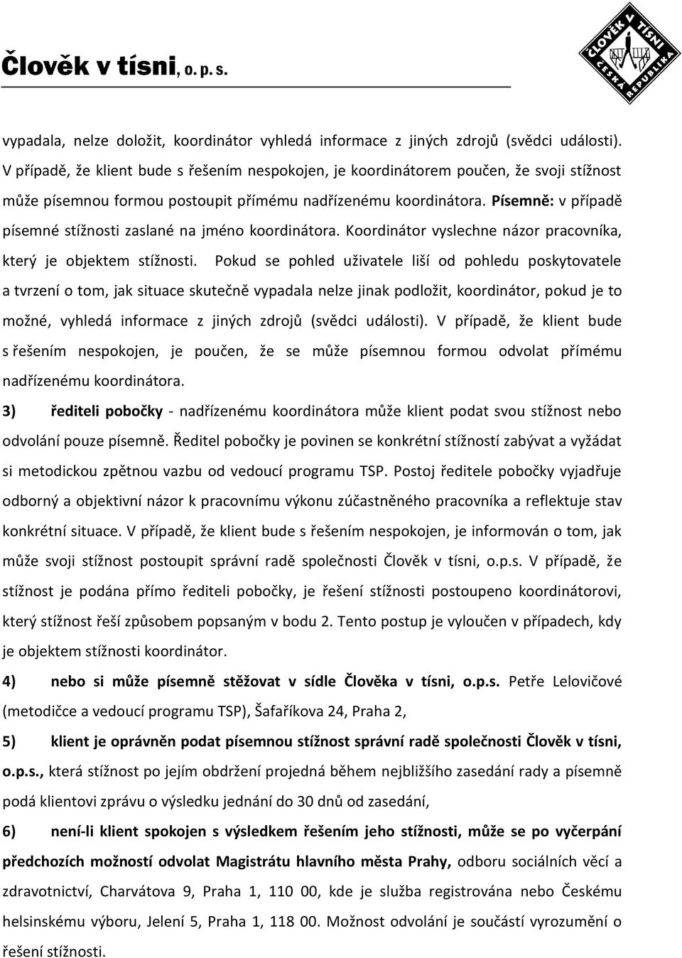 Písemně: v případě písemné stížnosti zaslané na jméno koordinátora. Koordinátor vyslechne názor pracovníka, který je objektem stížnosti.