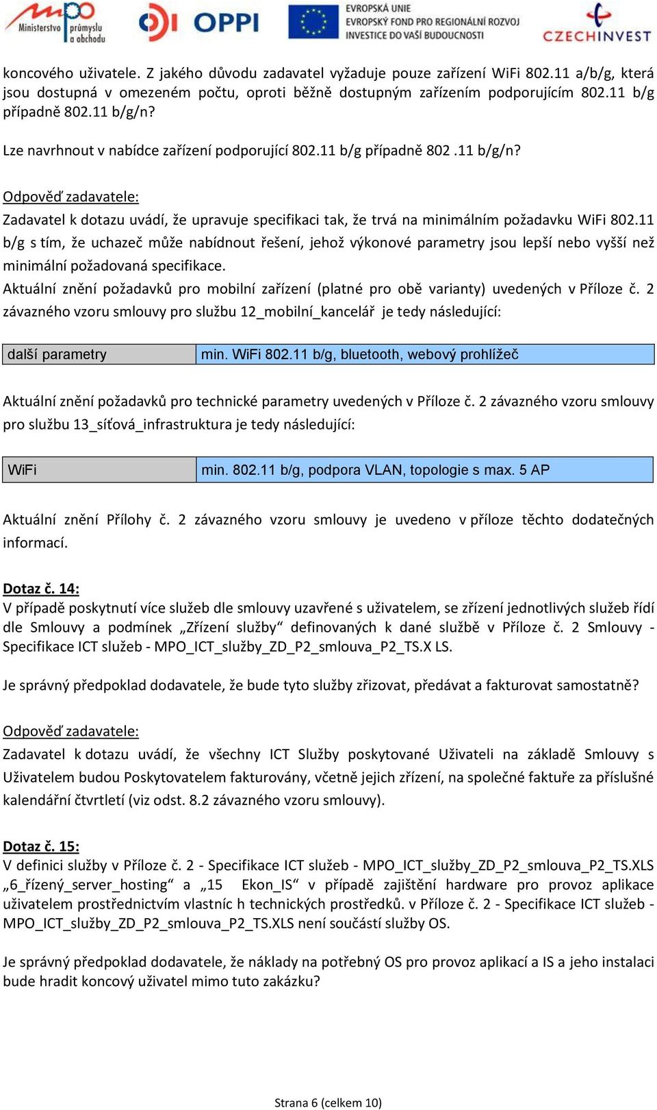 11 b/g s tím, že uchazeč může nabídnout řešení, jehož výkonové parametry jsou lepší nebo vyšší než minimální požadovaná specifikace.