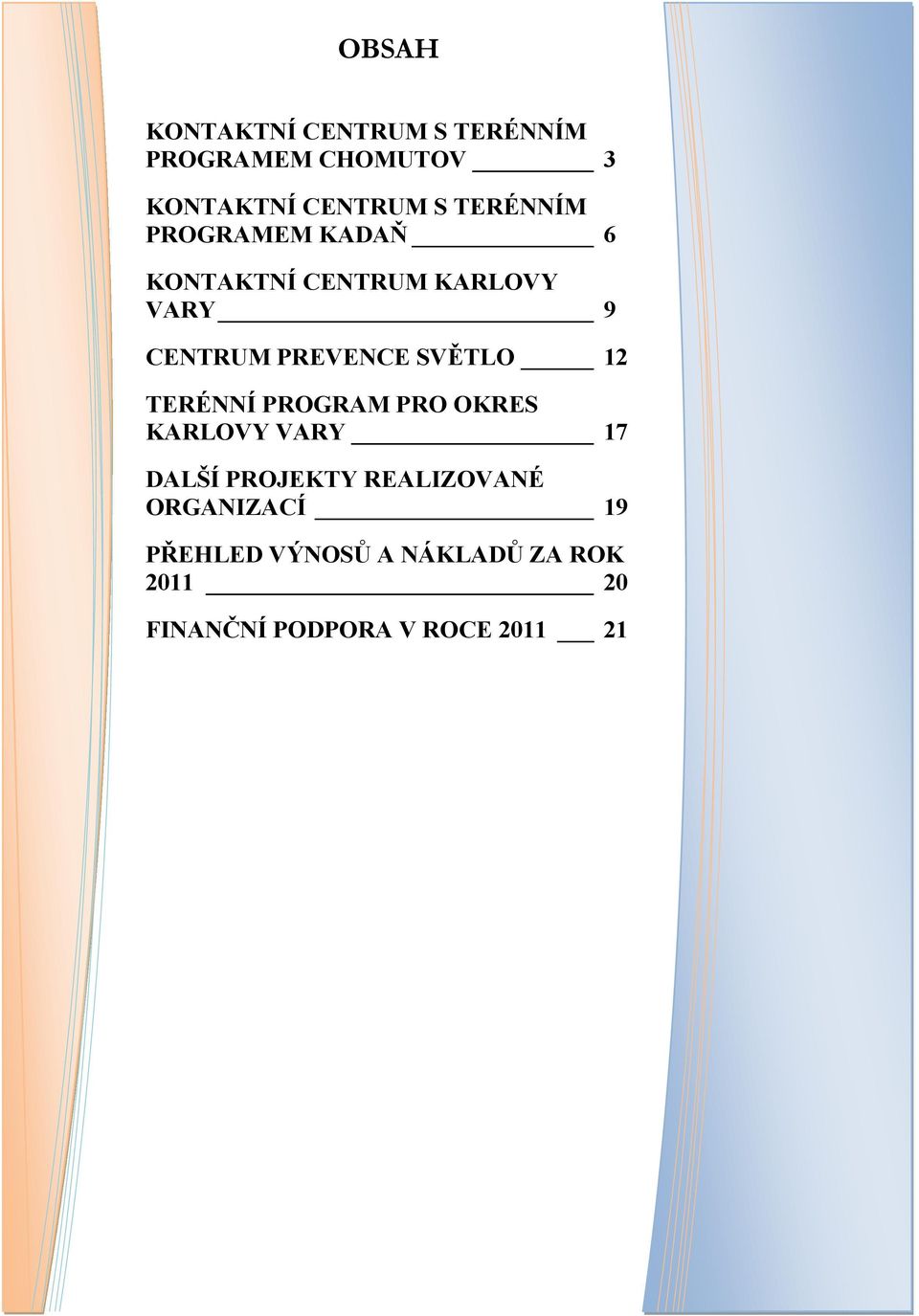 SVĚTLO 12 TERÉNNÍ PROGRAM PRO OKRES KARLOVY VARY 17 DALŠÍ PROJEKTY REALIZOVANÉ