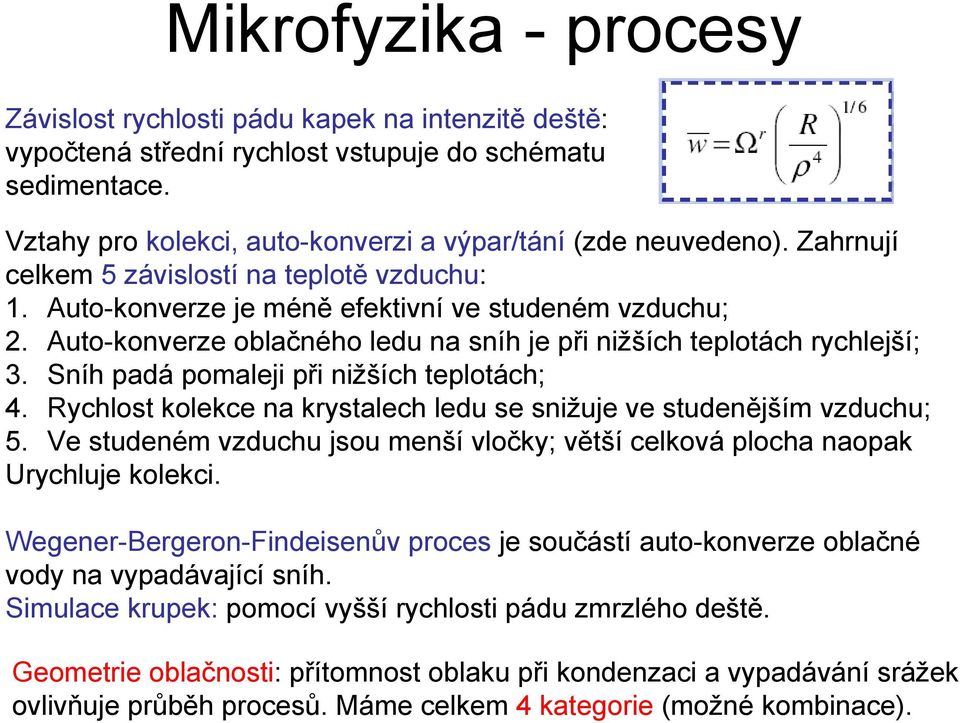 Sníh padá pomaleji při nižších teplotách; 4. Rychlost kolekce na krystalech ledu se snižuje ve studenějším vzduchu; 5.