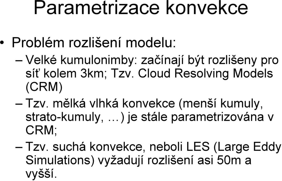 mělká vlhká konvekce (menší kumuly, strato-kumuly, ) je stále parametrizována v